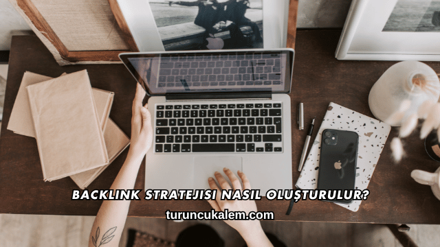 Backlink Stratejisi Nasıl Oluşturulur?
